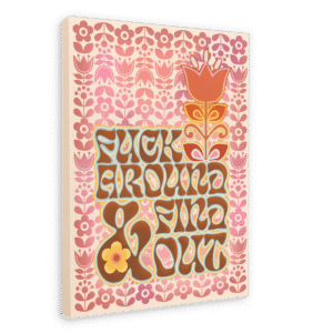 Fuck Around & Find Out Matte Canvas Print