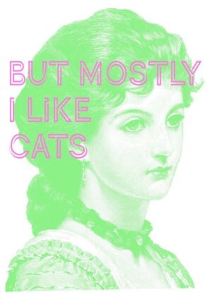 But Mostly I Like Cats Green Matte Art Print