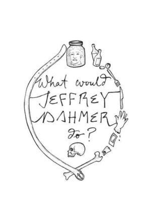 What Would Jeffrey Dahmer Do? Matte Art Print